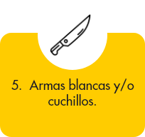 Armas blancas y/o cuchillos.